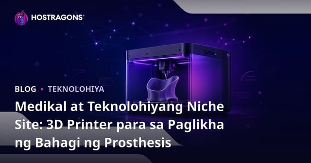 Medikal at Teknolohiyang Niche Site: 3D Printer para sa Paglikha ng Bahagi ng Prosthesis