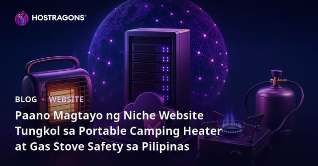 Paano Magtayo ng Niche Website Tungkol sa Portable Camping Heater at Gas Stove Safety sa Pilipinas