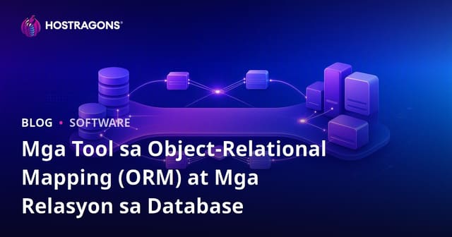 Mga Tool sa Object-Relational Mapping (ORM) at Mga Relasyon sa Database