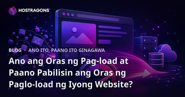 Ano ang Oras ng Pag-load at Paano Pabilisin ang Oras ng Paglo-load ng Iyong Website?