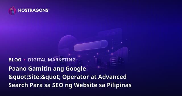 Paano Gamitin ang Google "Site:" Operator at Advanced Search Para sa SEO ng Website sa Pilipinas