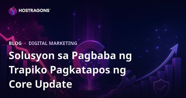 Paano Malulutas ang Pagbaba ng Trapiko Pagkatapos ng Google Algorithm Update (Core Update)?