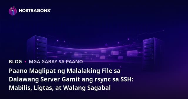Paano Maglipat ng Malalaking File sa Dalawang Server Gamit ang rsync sa SSH: Mabilis, Ligtas, at Walang Sagabal