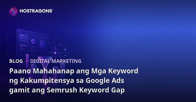 Paano Mahahanap ang Mga Keyword ng Kakumpitensya sa Google Ads gamit ang Semrush Keyword Gap