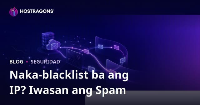 Paano Malalaman Kung Blacklisted ang IP Address ng Website Mo? Gabay sa Pag-iwas sa Spam Email