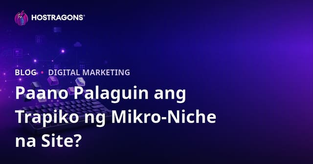 Paano Palakihin ang Traffic ng Mikro-Niche Site Para sa Mekanikong Keyboard at Custom Keycap Fans sa Pilipinas