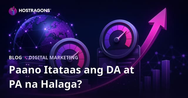 Paano Pataasin ang Domain Authority (DA) at Page Authority (PA) ng Iyong Website: Kumpletong Gabay 2026