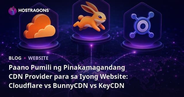 Paano Pumili ng Pinakamagandang CDN Provider para sa Iyong Website: Cloudflare vs BunnyCDN vs KeyCDN