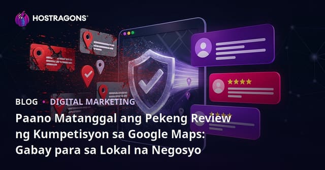 Mga Paraan Upang Maalis ang mga Pekeng Review ng mga Kakumpitensyang Negosyo sa Google Maps