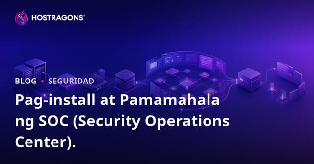 Pag-setup at Pamamahala ng SOC (Sentro ng Operasyon ng Seguridad)