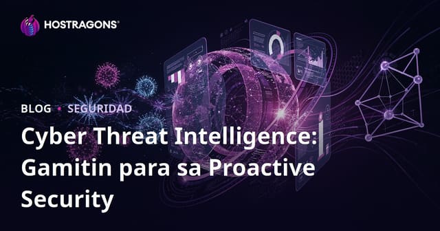 Cyber Threat Intelligence: Gamitin para sa Proactive Security
