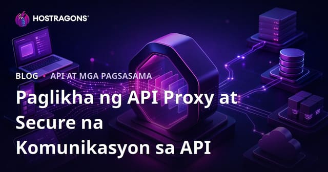 Paglikha ng API Proxy at Secure na Komunikasyon sa API