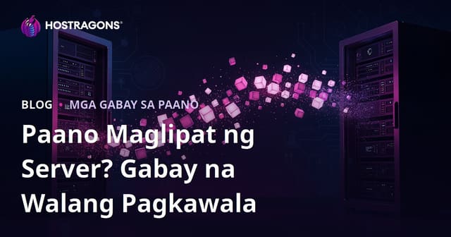 Paano Maglipat ng Web Hosting (Migration) nang Walang Data Loss? Kumpletong Gabay 2025