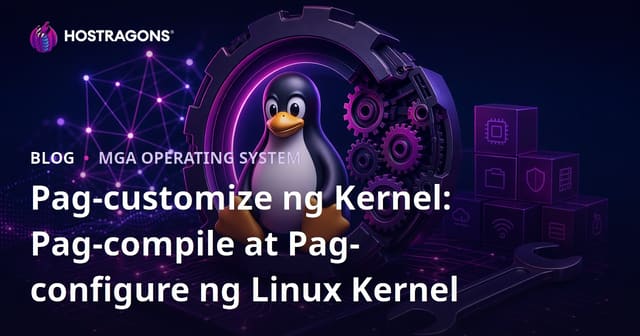 Pag-customize ng Kernel: Pag-compile at Pag-configure ng Linux Kernel