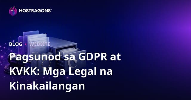Pagsunod sa GDPR at KVKK: Mga Legal na Kinakailangan