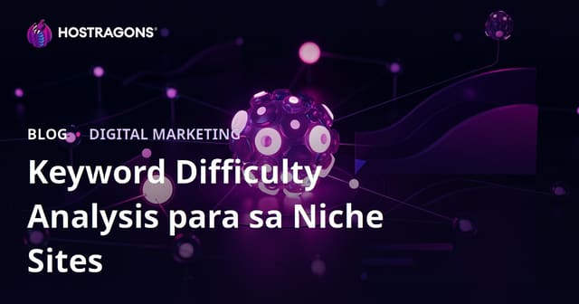 Pagsusuri ng Kahirapan ng Keyword (Keyword Difficulty) para sa mga Niche Website