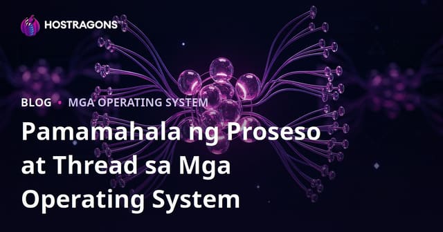 Pamamahala ng Proseso at Thread sa Mga Operating System