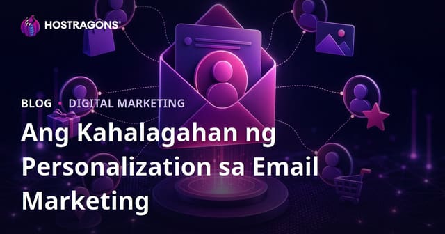 Ang Kahalagahan ng Personalization sa Email Marketing