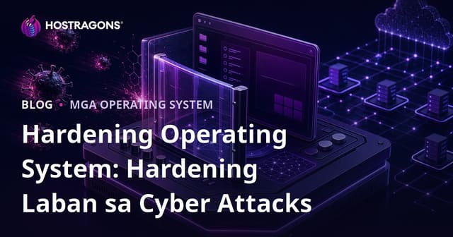 Hardening Operating System: Hardening Laban sa Cyber Attacks