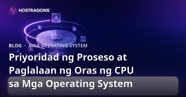 Priyoridad ng Proseso at Paglalaan ng Oras ng CPU sa Mga Operating System