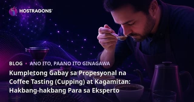 Kumpletong Gabay sa Propesyonal na Coffee Tasting (Cupping) at Kagamitan: Hakbang-hakbang Para sa Eksperto