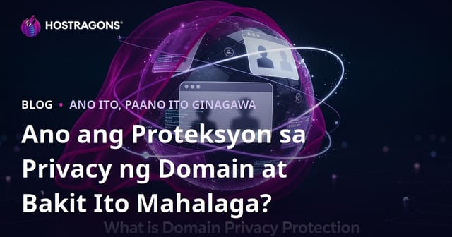 Ano ang Domain Privacy Protection at Bakit Mahalaga Ito?