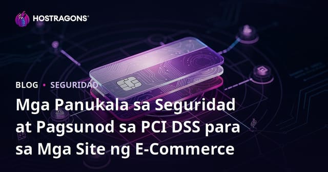 Mga Panukala sa Seguridad at Pagsunod sa PCI DSS para sa Mga Site ng E-Commerce