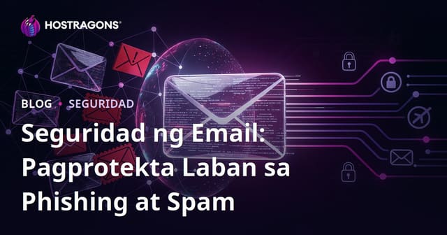 Seguridad ng Email: Pagprotekta Laban sa Phishing at Spam