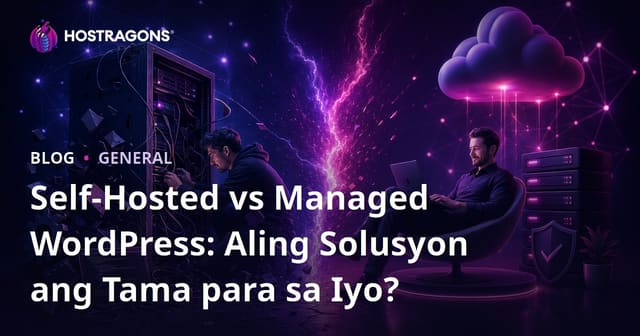 Self-Hosted vs Managed WordPress: Aling Solusyon ang Tama para sa Iyo?