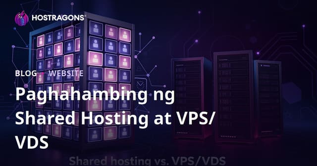 Shared Hosting vs VPS/VDS Server para sa mga Baguhan: Alin ang Dapat Piliin?