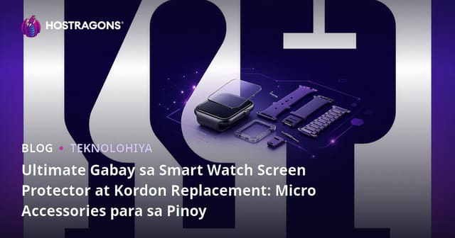 Ultimate Gabay sa Smart Watch Screen Protector at Kordon Replacement: Micro Accessories para sa Pinoy