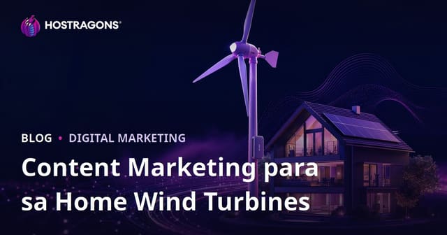 Teknik Content Marketing para sa Renewable Energy at Home Wind Turbine Websites: Gabay sa Filipino Brands