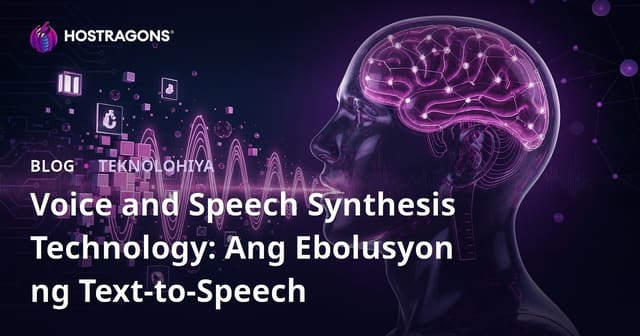 Teknolohiya ng Pagsalita at Sintesis ng Boses: Pag-unlad ng Text-to-Speech