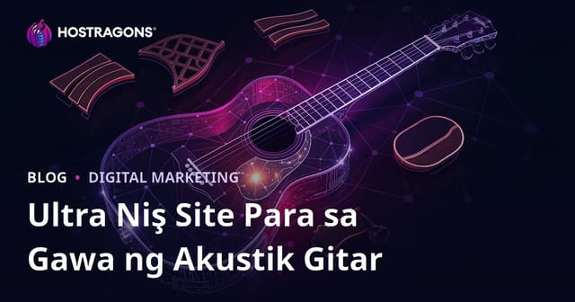 Ultra Niche Site Para sa Akustik Gitar Build at Luthier Materials: Gabay sa 2026 SEO at Hosting