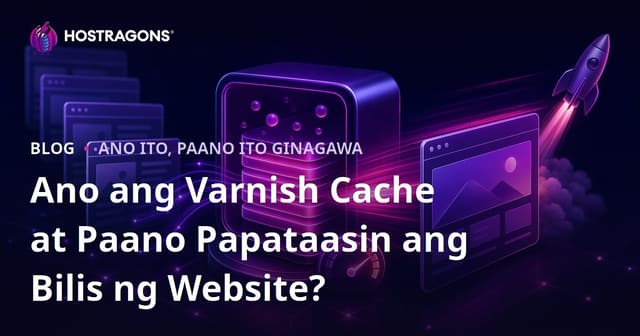 Ano ang Varnish Cache at Paano Pahusayin ang Bilis ng Iyong Website?