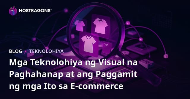 Mga Teknolohiya ng Visual na Paghahanap at ang Paggamit ng mga Ito sa E-commerce