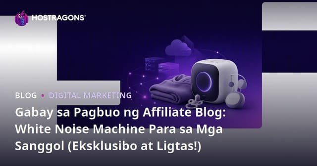 Gabay sa Pagbuo ng Affiliate Blog: White Noise Machine Para sa Mga Sanggol (Eksklusibo at Ligtas!)