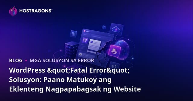 WordPress "Fatal Error" Solusyon: Paano Matukoy ang Eklenteng Nagpapabagsak ng Website