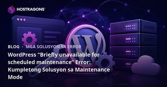 WordPress “Briefly unavailable for scheduled maintenance” Error: Kumpletong Solusyon sa Maintenance Mode