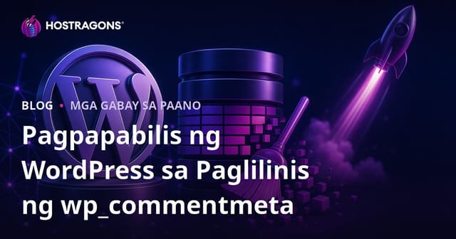 Paano Pabilisin ang WordPress Site sa Paglilinis ng wp_commentmeta Database Table