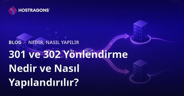 301 ve 302 Yönlendirme Nedir ve Nasıl Yapılandırılır?