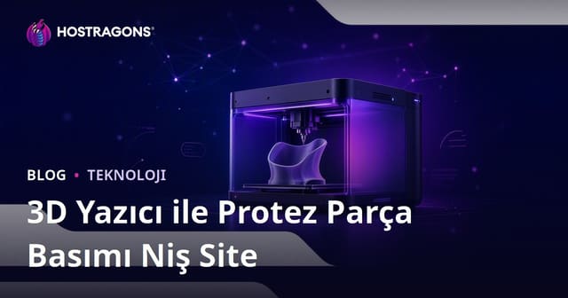 Sadece 3D Yazıcı ile Protez Parça Basımı Üzerine Medikal ve Teknolojik Niş Site