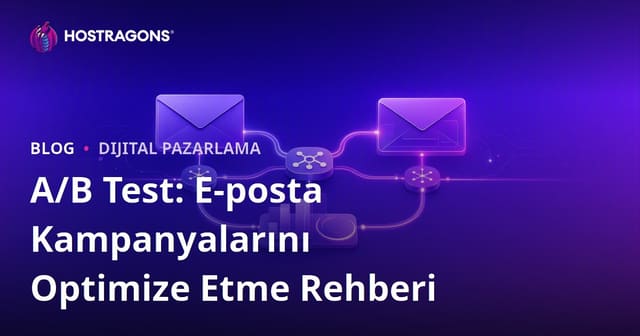 A/B Test: E-posta Kampanyalarını Optimize Etme Rehberi