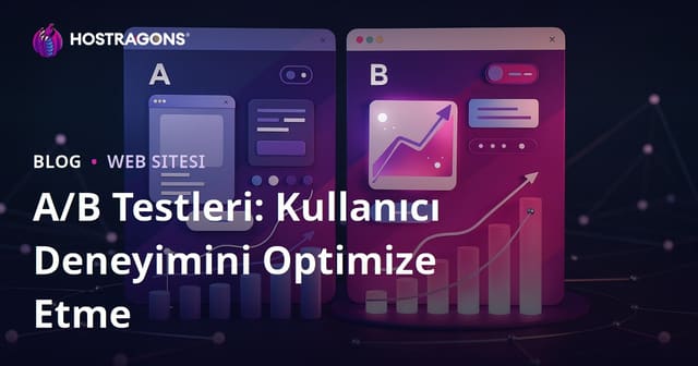 A/B Testleri: Kullanıcı Deneyimini Optimize Etme