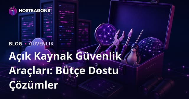 Açık Kaynak Güvenlik Araçları: Bütçe Dostu Çözümler