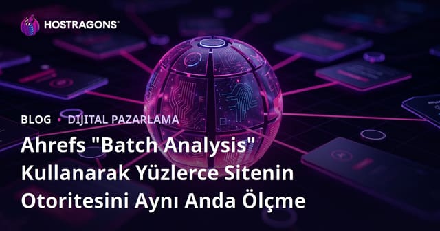 Ahrefs "Batch Analysis" Kullanarak Yüzlerce Sitenin Otoritesini Aynı Anda Ölçme