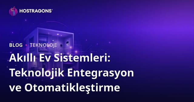 Akıllı Ev Sistemleri: Teknolojik Entegrasyon ve Otomatikleştirme
