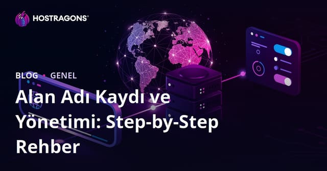 Alan Adı Kaydı ve Yönetimi: Step-by-Step Rehber