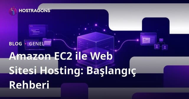 Amazon EC2 ile Web Sitesi Hosting: Başlangıç Rehberi