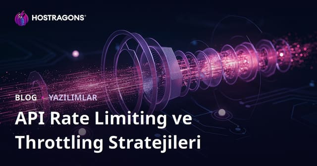 API Rate Limiting ve Throttling Stratejileri
